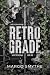 Retrograde: A Dark Dystopian Romance (Rogue Resistance Book 1)