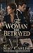 The Woman He Betrayed: A Bi...