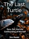 The Last Turtle: Zero, Zen, and the Confounding of Not-Self