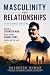 Masculinity and Relationshi...