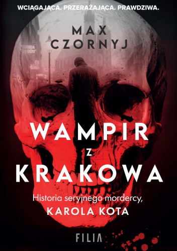Wampir z Krakowa. Historia seryjnego mordercy, Karola Kota