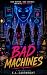 Bad Machines by E.L Cartwright Bad Machines by E.L Cartwright