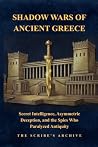 SHADOW WARS OF ANCIENT GREECE by The Scribe's Archive SHADOW WARS OF ANCIENT GREECE by The Scribe's Archive