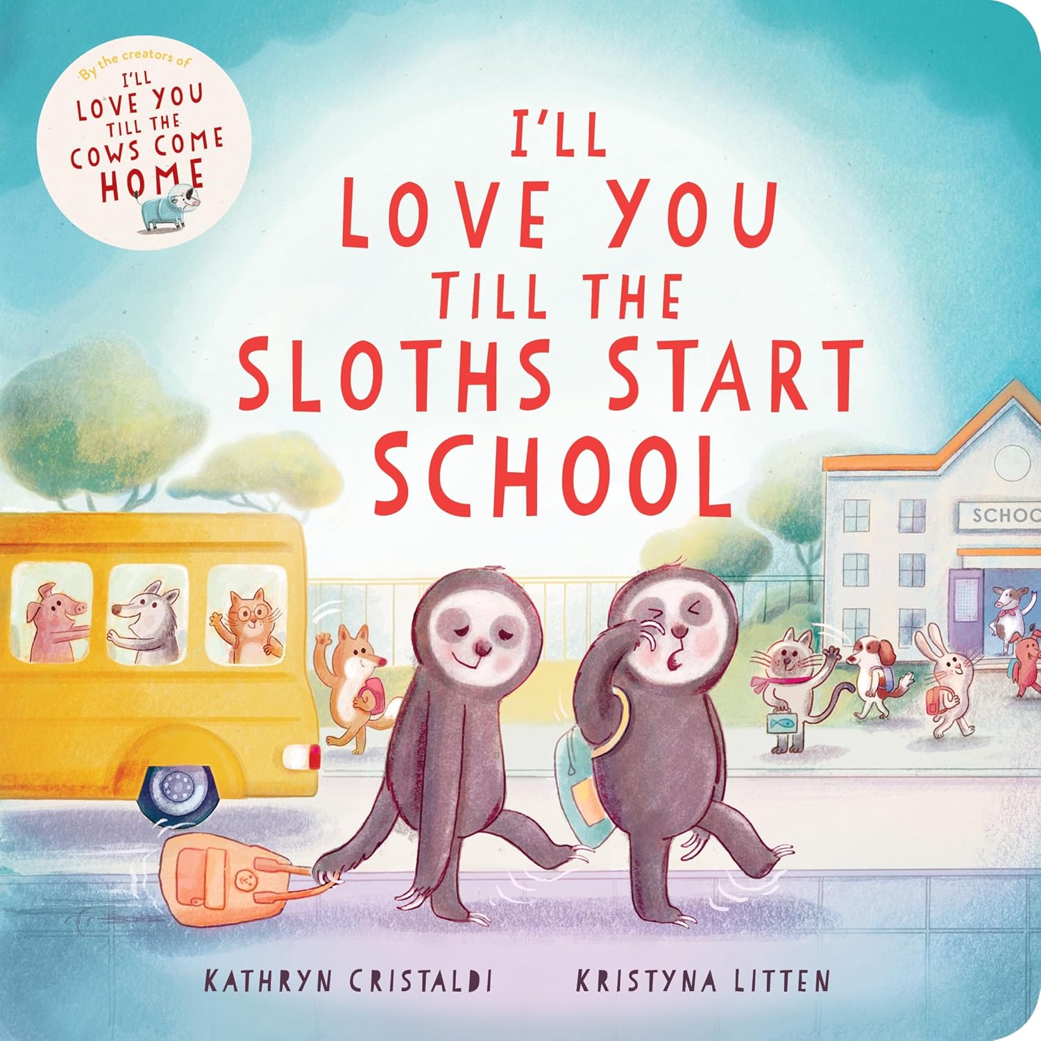 I’ll Love You Till the Sloths Start School: A Reassuring, Cozy Story to Ease First Day of School Jitters, for Kids (Ages 0-4)