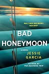 Bad Honeymoon by Jessie Garcia Bad Honeymoon by Jessie Garcia