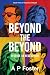 Beyond The Beyond by A.P. Foster Beyond The Beyond by A.P. Foster