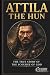 Attila the Hun: The True St...