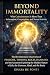 BEYOND IMMORTALITY: Why Con...