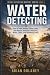 WATER DETECTING: How to Fin...
