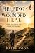 HELPING THE WOUNDED HEAL: A...