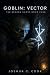 Goblin : Vector: The Broken...