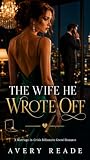 The Wife He Wrote Off: A Marriage in Crisis Billionaire Grovel Romance (Billionaire's Neglected Wives)
