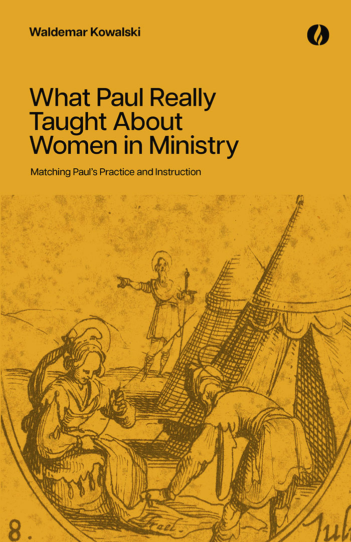What Paul Really Taught About Women in Ministry: Matching Paul's Practice and Instruction