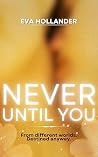 Never Until You