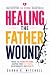 Healing The Father Wound: B...