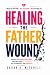 Healing The Father Wound: B...