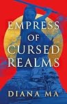 Empress of Cursed Realms by Diana Ma