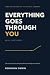 Everything Goes Through You...