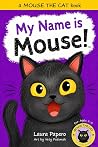My Name is Mouse! (Mouse the Cat)