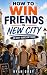 How to Win Friends in New C...