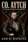 Co. Aytch: A Confederate Memoir of the Civil War, Illustrated Edition Co. Aytch: A Confederate Memoir of the Civil War, Illustrated Edition