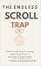 The Endless Scroll Trap: Ho...