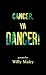 Cancer, Ya Dancer! by Willy Maley