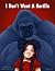 I Don't Want A Gorilla