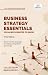 Business Strategy Essentials You Always Wanted to Know: A Practical Guide to Strategic Management, Competitive Advantage, Corporate Strategy, OKRs, and ... Planning (Self-Learning Management Series)
