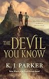 The Devil You Know by K.J. Parker