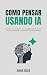 Como Pensar Usando IA: Desc...