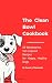 The Clean Bowl Cookbook: 55...