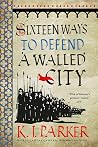 Sixteen Ways to Defend a Walled City by K.J. Parker
