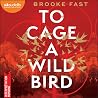 To cage a wild bird T1 To cage a wild bird T1