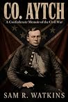 Co. Aytch: A Confederate Memoir of the Civil War, Illustrated Edition Co. Aytch: A Confederate Memoir of the Civil War, Illustrated Edition