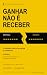 Ganhar Não É Receber: Erros...