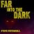 Far Into the Dark