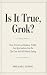 Is It True, Grok?: How Trus...