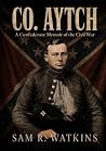 Co. Aytch: A Confederate Memoir of the Civil War, Illustrated Edition Co. Aytch: A Confederate Memoir of the Civil War, Illustrated Edition