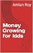 Money Growing for kids