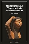 Neopatriarchy and Trauma in Arab Women’s Literature Neopatriarchy and Trauma in Arab Women’s Literature