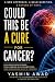 Could This Be a Cure for Cancer? by Yasmin Awad