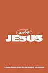 Only Jesus: A Sma...