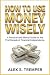 HOW TO USE MONEY WISELY: A ...