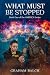 What Must Be Stopped by Graham Balch