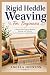 Rigid Heddle Weaving For Be...