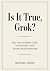 Is It True, Grok?: How Trus...