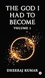 The God I Had to Become: Volume 1 The God I Had to Become: Volume 1