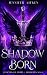 Shadow Born (Legends of Light & Shadows Saga)