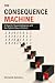The Consequence Machine